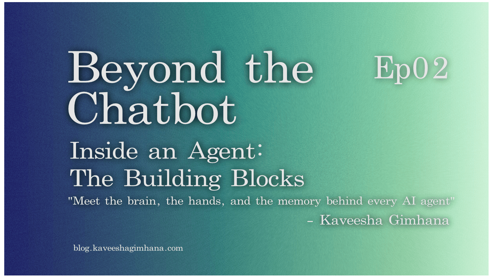 Inside an Agent: The Building Blocks Ep02
